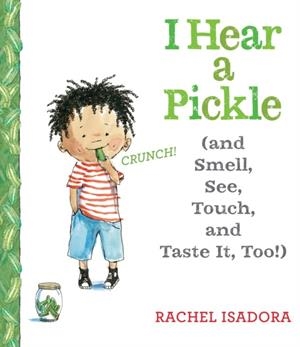 I HEAR A PICKLE | 9780399160493 | RACHEL ISADORA