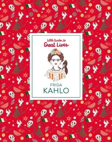 LITTLE GUIDE TO GREAT LIVES: FRIDA KAHLO | 9781786272997 | ISABEL THOMAS