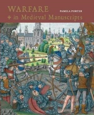 WARFARE IN MEDIEVAL MANUSCRIPTS | 9780712356053 | PAMELA PORTER