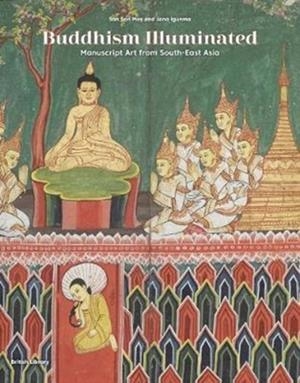 BUDDHISM ILLUMINATED : MANUSCRIPT ART IN SOUTHEAST ASIA | 9780712352062 | SAN SAN MAY/JANA IGUNMA