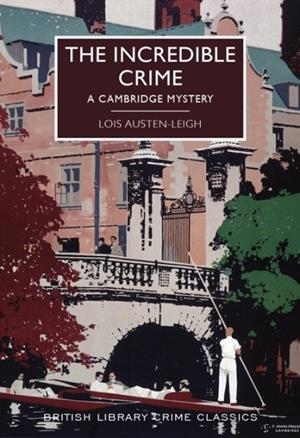 THE INCREDIBLE CRIME : A CAMBRIDGE MYSTERY | 9780712356022 | LOIS AUSTEN-LEIGH