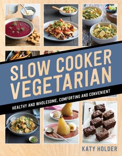 SLOW COOKER VEGETARIAN | 9781760634568 | KATY HOLDER