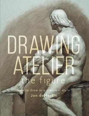 DRAWING ATELIER- THE FIGURE: HOW TO DRAW IN A CLASSICAL STYLE | 9781440342851 | JON DEMARTIN