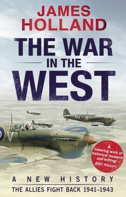 THE WAR IN THE WEST: A NEW HISTORY : VOLUME 2: THE ALLIES FIGHT BACK 1941-43 | 9780552169158 | JAMES HOLLAND
