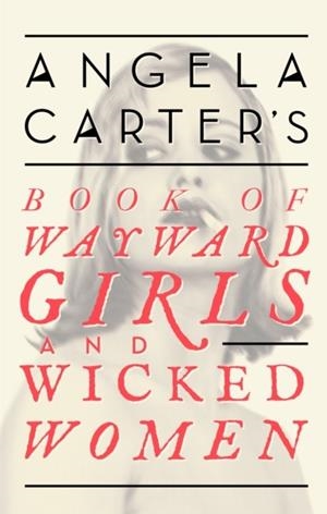 BOOK OF WAYWARD GIRLS AND WICKED WOMEN | 9780349008462 | ANGELA CARTER