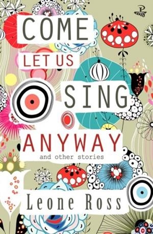 COME LET US SING ANYWAY AND OTHER STORIES | 9781845233341 | LEONE ROSS