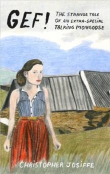 GEF! THE STRANGE TALE OF AN EXTRA-SPECIAL TALKING MONGOOSE | 9781907222481 | CHRISTOPHER JOSIFFE