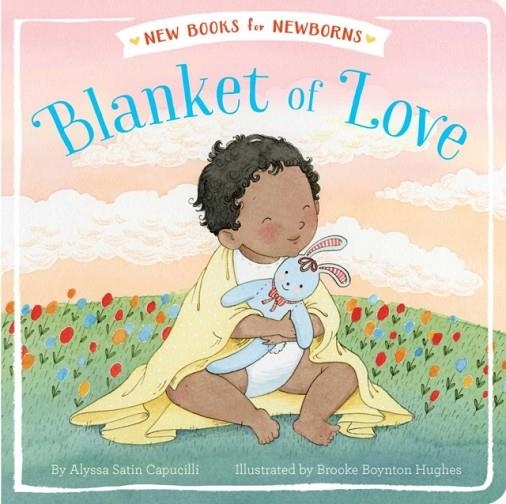 NEW BOOKS FOR NEWBORNS: BLANKET OF LOVE | 9781481489720 | ALYSSA SATIN CAPUCILLI