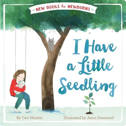 NEW BOOKS FOR NEWBORNS: I HAVE A LITTLE SEEDLING | 9781534410022 | CARI MEISTER