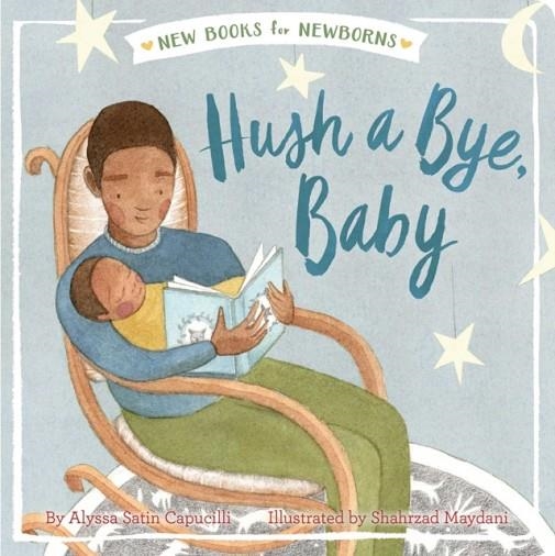 NEW BOOKS FOR NEWBORNS: HUSH A BYE, BABY | 9781534401396 | ALYSSA SATIN CAPUCILLI