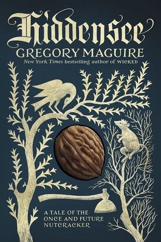 HIDDENSEE : A TALE OF THE ONCE AND FUTURE NUTCRACKER | 9780062684370 | GREGORY MAGUIRE