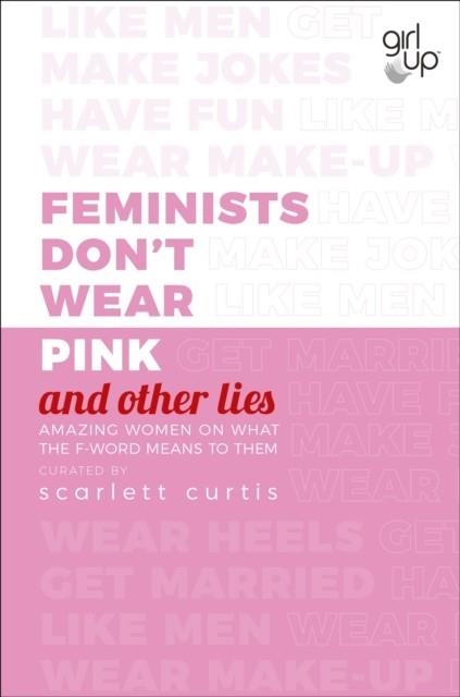 FEMINISTS DON'T WEAR PINK AND OTHER LIES | 9780241364451 | SCARLETT CURTIS