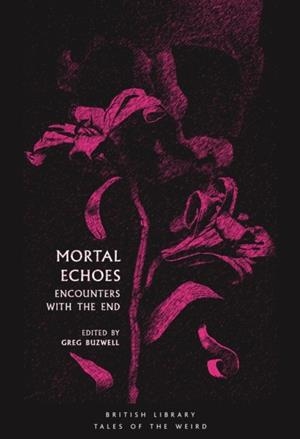 MORTAL ECHOES: ENCOUNTERS WITH THE END | 9780712352819 | GREG BUZWELL