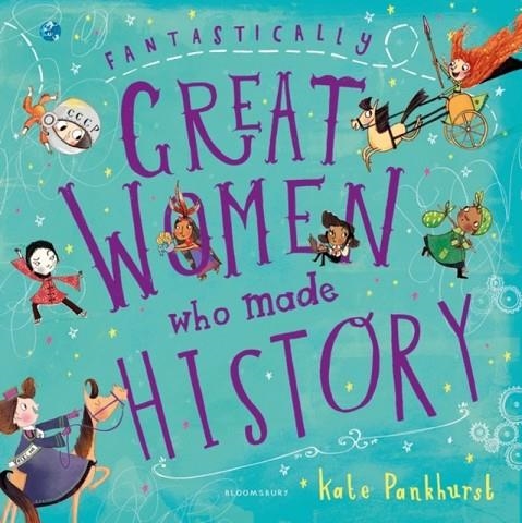 FANTASTICALLY GREAT WOMEN WHO MADE HISTORY | 9781408897928 | KATE PANKHURST