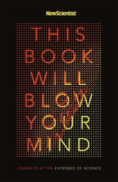 THIS BOOK WILL BLOW YOUR MIND | 9781473628649 | NEW SCIENTIST