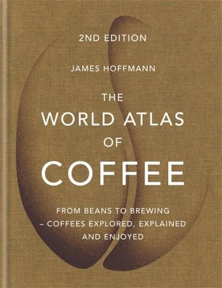 THE WORLD ATLAS OF COFFEE | 9781784724290 | JAMES HOFFMANN