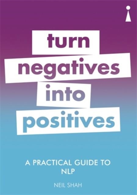 TURN NEGATIVES INTO POSITIVES | 9781785783906 | NEIL SHAH