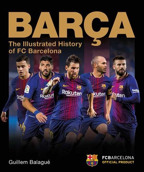 BARÇA THE OFFICIAL ILLUSTRATED HISTORY | 9781787391307 | GUILLEM BALAGUÉ