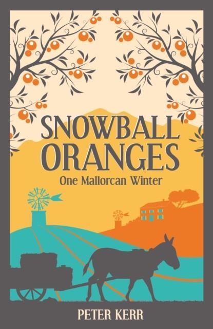 SNOWBALL ORANGES : ONE MALLORCAN WINTER | 9781786850423 | PETER KERR