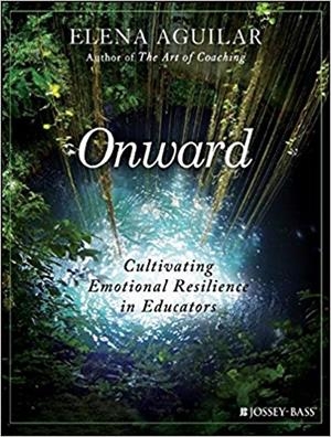 ONWARD: CULTIVATING EMOTIONAL RESILIENCE IN EDUCATORS | 9781119364894 | ELENA AGUILAR