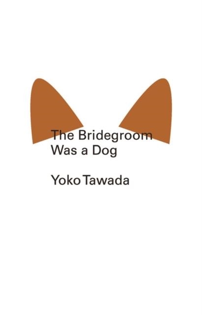THE BRIDEGROOM WAS A DOG | 9780811220378 | YOKO TAWADA