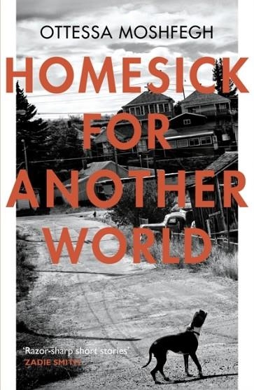 HOMESICK FOR ANOTHER WORLD | 9781784701505 | OTTESSA MOSHFEGH