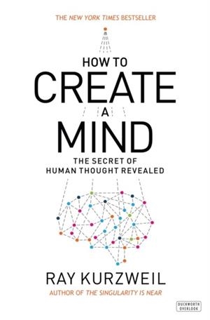 HOW TO CREATE A MIND | 9780715647332 | RAY KURZWEIL