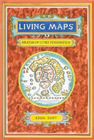 LIVING MAPS | 9781452149523 | ADAM DANT