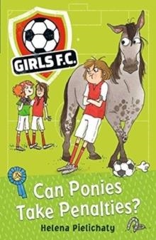 GIRLS FC 2: CAN PONIES TAKE PENALTIES? | 9781406383331 | HELENA PIELICHATY