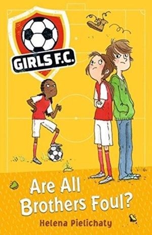 GIRLS FC 3: ARE ALL BROTHERS FOUL? | 9781406383492 | HELENA PIELICHATY