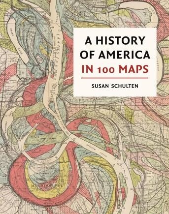 A HISTORY OF AMERICA IN 100 MAPS | 9780712352178 | SUSAN SCHULTEN