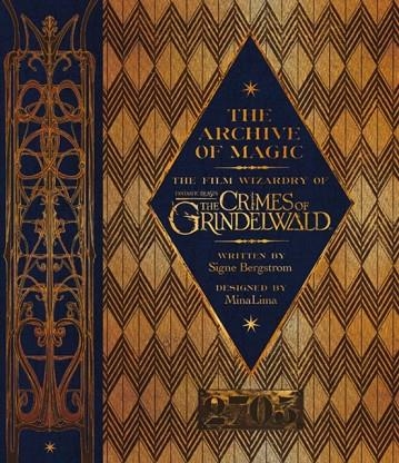 THE ARCHIVE OF MAGIC: THE FILM WIZARDRY OF FANTASTIC BEASTS: THE CRIMES OF GRINDELWALD | 9780008204655 | SIGNE BERGSTROM