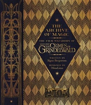 THE ARCHIVE OF MAGIC: THE FILM WIZARDRY OF FANTASTIC BEASTS: THE CRIMES OF GRINDELWALD | 9780062853127 | SIGNE BERGSTROM