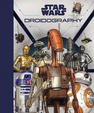 STAR WARS: DROIDOGRAPHY | 9780062862198 | MARC SUMERAK