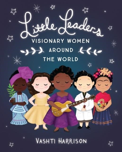 LITTLE LEADERS: VISIONARY WOMEN AROUND THE WORLD | 9780241346877 | VASHTI HARRISON