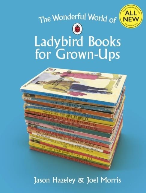 WONDERFUL WORLD OF LADYBIRD BOOKS FOR GROWN UPS | 9780241364048 | JASON HAZELEY/JOEL MORRIS
