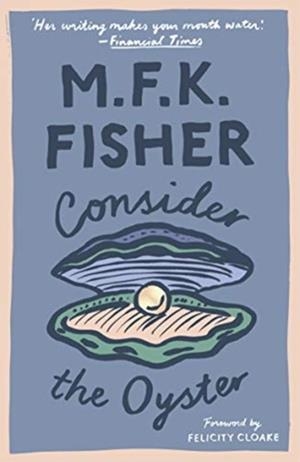 CONSIDER THE OYSTER | 9781911547273 | M F K FISHER
