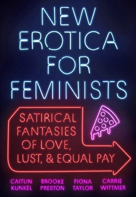 NEW EROTICA FOR FEMINISTS | 9780525540403 | CAITLIN KUNKEL/BROOKE PRESTON/FIONA TAYLOR/CARRIE WITTMER