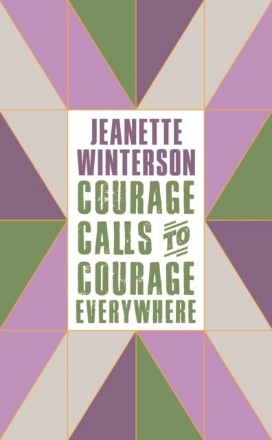 COURAGE CALLS TO COURAGE EVERYWHERE | 9781786896216 | JEANETTE WINTERSON