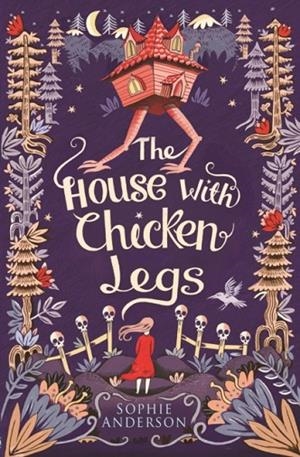 THE HOUSE WITH CHICKEN LEGS | 9781474940665 | SOPHIE ANDERSON
