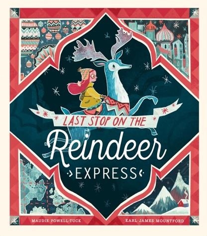 LAST STOP ON THE REINDEER EXPRESS | 9781848696945 | MAUDIE POWELL-TUCK
