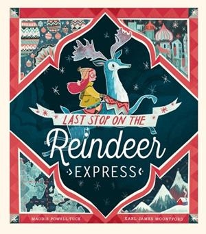 LAST STOP ON THE REINDEER EXPRESS | 9781848696945 | MAUDIE POWELL-TUCK