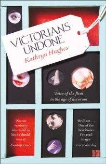 VICTORIANS UNDONE | 9780007548385 | KATHRYN HUGHES