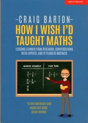 HOW I WISH I HAD TAUGHT MATHS | 9781911382492 | CRAIG BARTON