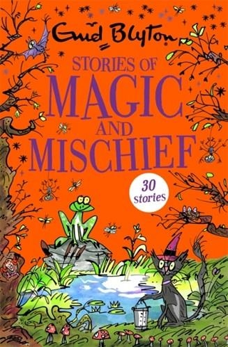STORIES OF MAGIC AND MISCHIEF: 30 CLASSIC TALES | 9781444942576 | ENID BLYTON