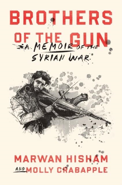 BROTHERS OF THE GUN | 9780399590627 | MARWAN HISHAM/MOLLY CRABAPPLE