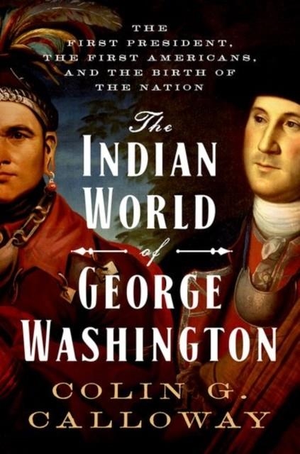 THE INDIAN WORLD OF GEORGE WASHINGTON | 9780190652166 | COLIN G. CALLOWAY
