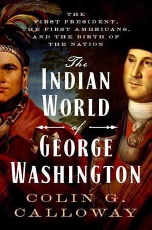 THE INDIAN WORLD OF GEORGE WASHINGTON | 9780190652166 | COLIN G. CALLOWAY