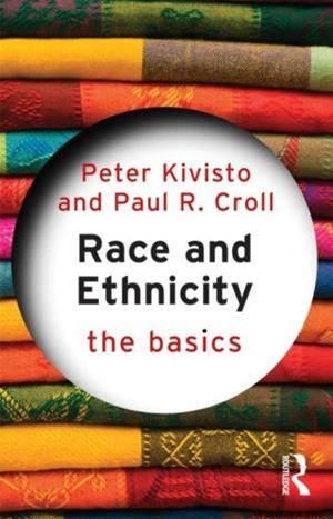 RACE AND ETHNICITY: THE BASICS | 9780415773744 | PETER KIVISTO/PAUL R. CROLL