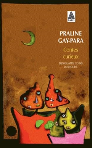 CONTES CURIEUX DES QUATRE COINS DU MONDE | 9782330026561 | PRALINE GAY-PARA